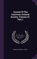 Journal of the American Oriental Society, Volume 27, Part 1 1274530555 Book Cover