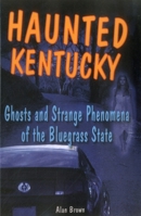 Haunted Kentucky: Ghosts and Phenomena of the Bluegrass State 0811735842 Book Cover