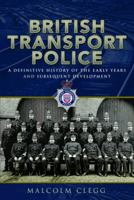 British Transport Police: A definitive history of the early years and subsequent development 1399095471 Book Cover