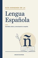 Guía Avanzada de la lengua española: Gramática, léxico y comunicación en español (Spanish Edition) 8409911493 Book Cover