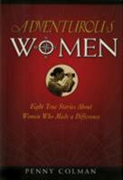 Adventurous Women: Eight True Stories About Women Who Made a Difference 0805077448 Book Cover