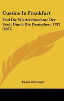 Custine in Frankfurt Und Die Wiedereinnahme Der Stadt Durch Die Deutschen. 1792 1147762287 Book Cover