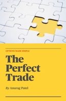 The Perfect Trade: Options Made Simple: A Beginner's Guide to Profitable Options Trading B0CJ43R5DF Book Cover