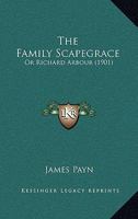 The Family Scapegrace, or Richard Arbour (Classic Reprint) 1104490374 Book Cover