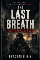 The Last Breath Before Dawn: A Desperate Struggle for Survival in a World Where Oxygen Is Scarce, and Humanity Is Fading B0H2JG4V4D Book Cover