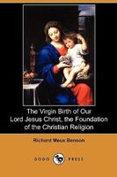 The Virgin Birth of Our Lord Jesus Christ, the Foundation of the Christian Religion 1409988880 Book Cover