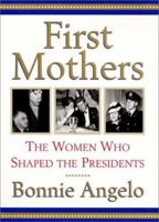 First Mothers: The Women Who Shaped the Presidents 0688156312 Book Cover