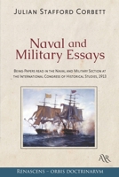Naval and Military Essays: Being Papers Read in the Naval and Military Section at the International Congress of Historical Studies, 1913 1015779999 Book Cover