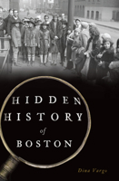Hidden History of Boston 1625858744 Book Cover
