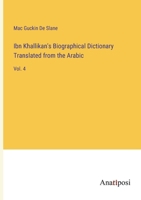 Ibn Khallikan's Biographical Dictionary Translated from the Arabic: Vol. 4 3382108461 Book Cover