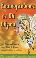 Enamor�ndome de Mi Misma: Una Traves�a Personal y una Gu�a de Como Enamorarte de ti Mismo 1499301200 Book Cover
