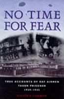 No Time For Fear: True Accounts Of Raf Airmen Taken Prisoner, 1939 1945 1854094904 Book Cover