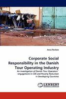 Corporate Social Responsibility in the Danish Tour Operating Industry: An investigation of Danish Tour Operators' engagement in CSR and Poverty Reduction in Developing Countries 3843394725 Book Cover