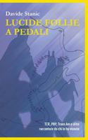 Lucide follie a pedali: TCR, PBP, Trans Am e altre raccontate da chi le ha vissute 1523409657 Book Cover