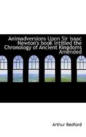 Animadversions Upon Sir Isaac Newton's Book Intitled the Chronology of Ancient Kingdoms Amended B0BQN6KY41 Book Cover