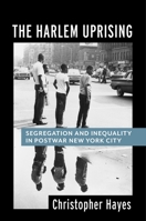 The Harlem Uprising: Segregation and Inequality in Postwar New York City 0231181876 Book Cover