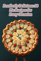 Pearfectly Delicious: 98 Pie Recipes for Every Occasion B0CFCHM95F Book Cover