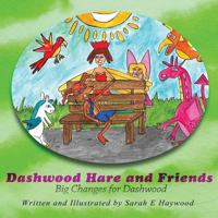 Dashwood Hare and Friends: Big Changes for Dashwood 1988179092 Book Cover