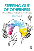Stepping Out of Otherness: Women of Colour Finding Their Inner Goddess 103248750X Book Cover