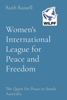 Women's International League for Peace and Freedom: The Quest for Peace in South Australia 064514228X Book Cover