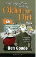 Some Things Are Worse Than Being Older Than Dirt (Truth about Life) 1885027117 Book Cover