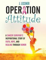 Operation Attitude: A Cancer Survivor's Inspirational Story of Faith, Hope, and Healing through Humor 1976482763 Book Cover