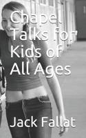 Chapel Talks for Kids of All Ages 1719817014 Book Cover