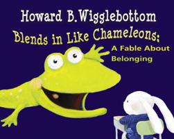 Howard B. Wigglebottom Blends in Like Chameleons: A Fable about Belonging 0982616554 Book Cover