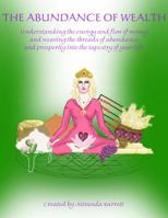 The Abundance of Wealth: Receive the gifts of prosperity 0985078960 Book Cover