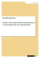 Arbeits- und sozialrechtliche Konsequenzen von Kurzarbeit für den Arbeitnehmer 3640730585 Book Cover