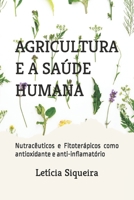 AGRICULTURA E A SAÚDE HUMANA: Nutracêuticos e Fitoterápicos como antioxidante e anti-inflamatório (Portuguese Edition) B0CHW26NMR Book Cover