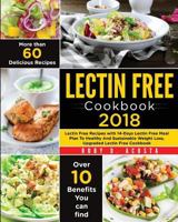 Lectin Free 2018 Cookbook: Lectin Free Recipes With 14 Days Lectin Free Meal Plan To Healthy And Sustainable Weight Loss Upgraded Lectin Free Coo 1721532870 Book Cover