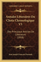 Annales Litteraires Ou Choix Chronologique V3: Des Principaux Articles De Litterature (1818) 1161016813 Book Cover