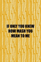 If Only You Knew How Mash You Mean To Me: All Purpose 6x9 Blank Lined Notebook Journal Way Better Than A Card Trendy Unique Gift Yellow Fries Potato 1706506082 Book Cover