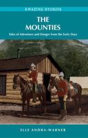 The Mounties : Tales of Adventure and Danger from the Early Days 1894974670 Book Cover