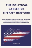 The Political Career of Tiffany Henyard: An In-Depth Exploration of Her life , Leadership Controversies, Federal Investigations & community Uprising in Small-Town America B0DPMWBYRZ Book Cover