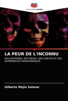 LA PEUR DE L'INCONNU: DES HISTOIRES, DES RÊVES, DES CONTES ET DES EXPÉRIENCES PARANORMALES 6203210137 Book Cover