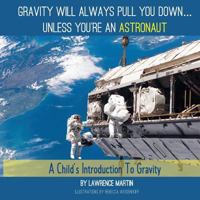 Gravity Will Always Pull You Down...: A Child's Introduction to Gravity 1879653095 Book Cover