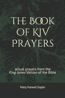 the Book of KJV Prayers: actual prayers from the King James Version of the Bible 1704804787 Book Cover
