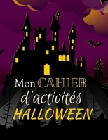Mon cahier d'activités Halloween: Coloriages, mots mêlés et labyrinthes - Thème halloween - Carnet de jeux effrayant - Idée cadeau pour halloween et ... pour garçon et fille. B08LNLG95B Book Cover