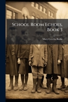 School Room Echoes, Book 3 1248418921 Book Cover