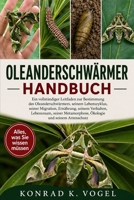 OLEANDERSCHWÄRMER-HANDBUCH: Ein vollständiger Leitfaden zur Bestimmung des Oleanderschwärmers, seinem Lebenszyklus, seiner Migration, Ernährung, ... und seinem Artenschutz (German Edition) B0H7QC79RK Book Cover