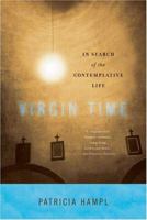 Virgin Time: In Search of the Contemplative Life 0345384245 Book Cover