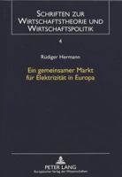 Ein Gemeinsamer Markt Fuer Elektrizitaet in Europa: Optionen Einer Wettbewerbsordnung Zwischen Anspruch Und Wirklichkeit 3631321163 Book Cover