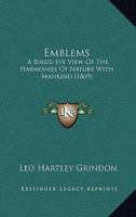 Emblems: A Bird's-Eye View of the Harmonies of Nature with Mankind 116533237X Book Cover