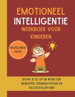 Emotioneel Intelligentie Werkboek voor kinderen (Nederlandse editie): Bouw je EQ op en word een bewuster, veerkrachtiger en succesvoller kind (Dutch Edition) B0DPL59XVG Book Cover