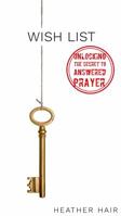 Wish List: Unlocking the Secret to Answered Prayer 1949627020 Book Cover