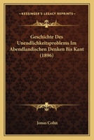 Geschichte Des Unendlichkeitsproblems Im Abendlandischen Denken Bis Kant (1896) 1168427819 Book Cover