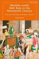 Muslims Under Sikh Rule in the Nineteenth Century: Maharaja Ranjit Singh and Religious Tolerance 0755640365 Book Cover