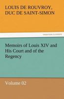 Memoirs of the Duc De Saint-Simon on the Times of Louis XIV, and the Regency; Volume 2 1512091294 Book Cover